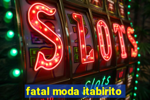 fatal moda itabirito